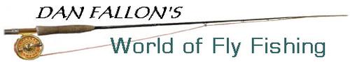 Dan Fallon's World of Fly Fishing Dan Fallon's World of Fly Fishing